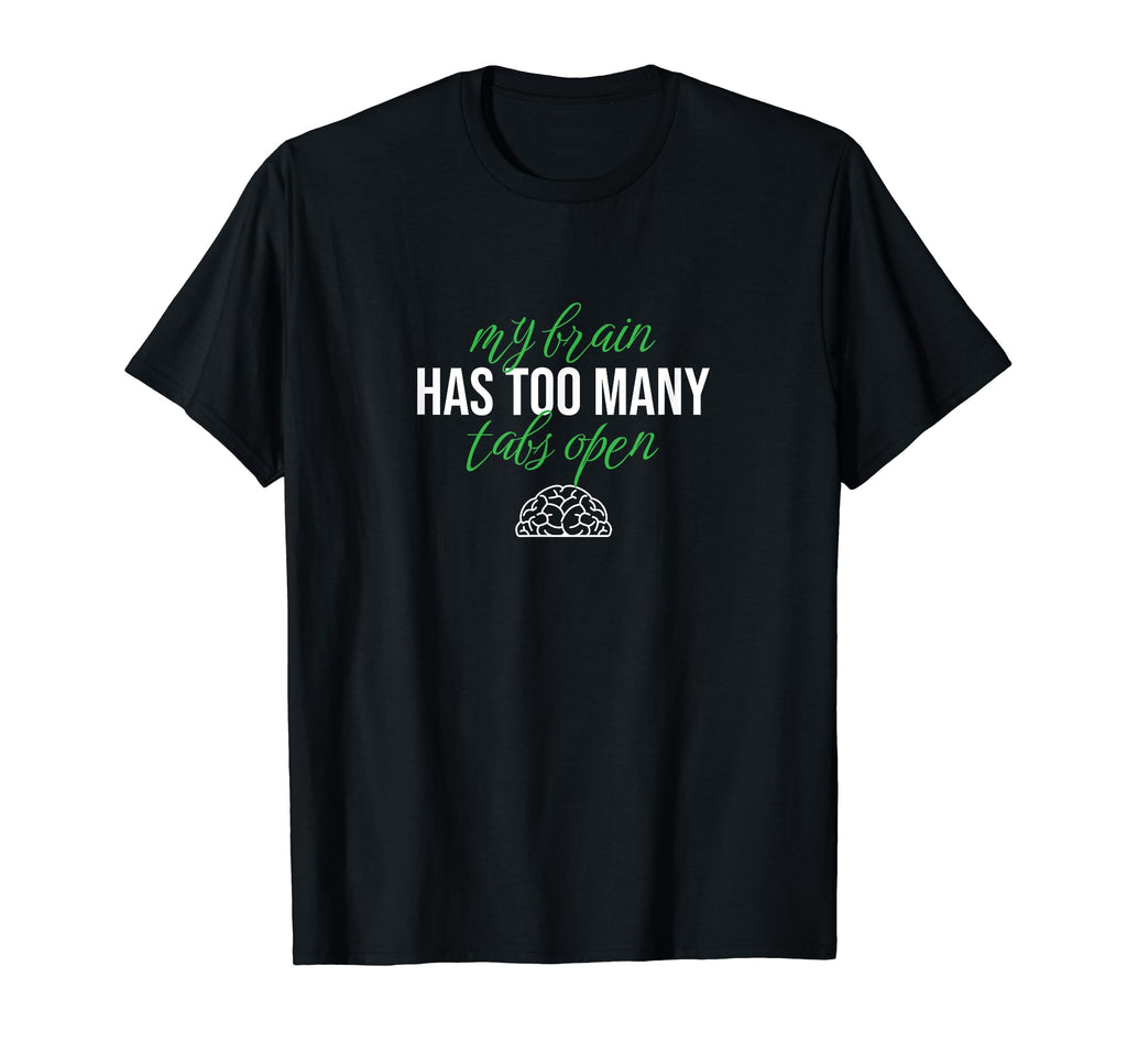 My Brain Has Too Many Tabs Open T-Shirt - Aesthetic Graphic Men Women - T-Shirt, Sweatshirt, Hoodie
