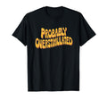 Probably Overstimulated Sarcastic T-Shirt - Minimalist Print Men Women - T-Shirt, Sweatshirt, Hoodie