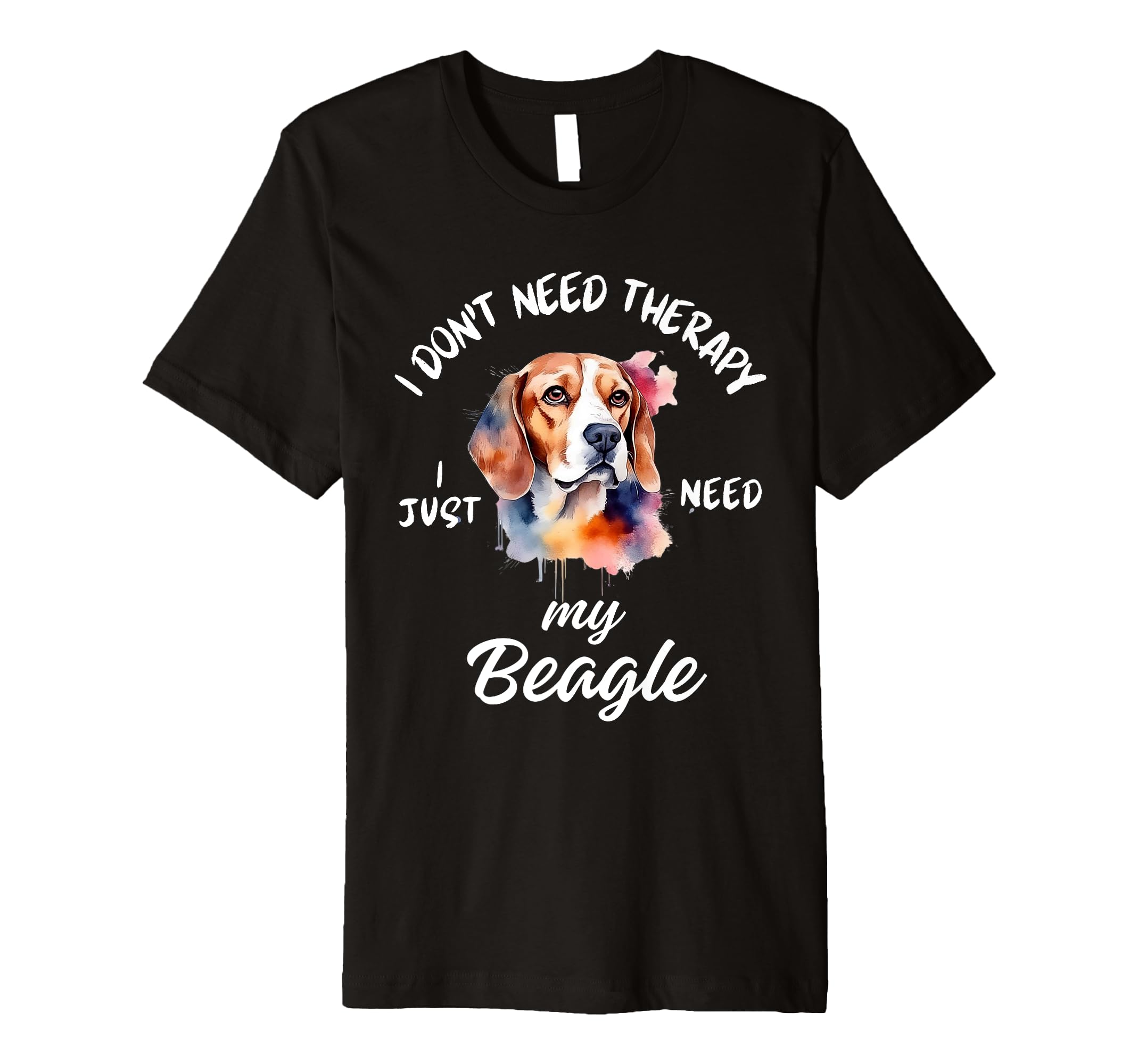 Beagle Dog Lover I Just Need My T-Shirt - Fun Novelty Design for Adults - T-Shirt, Sweatshirt, Hoodie