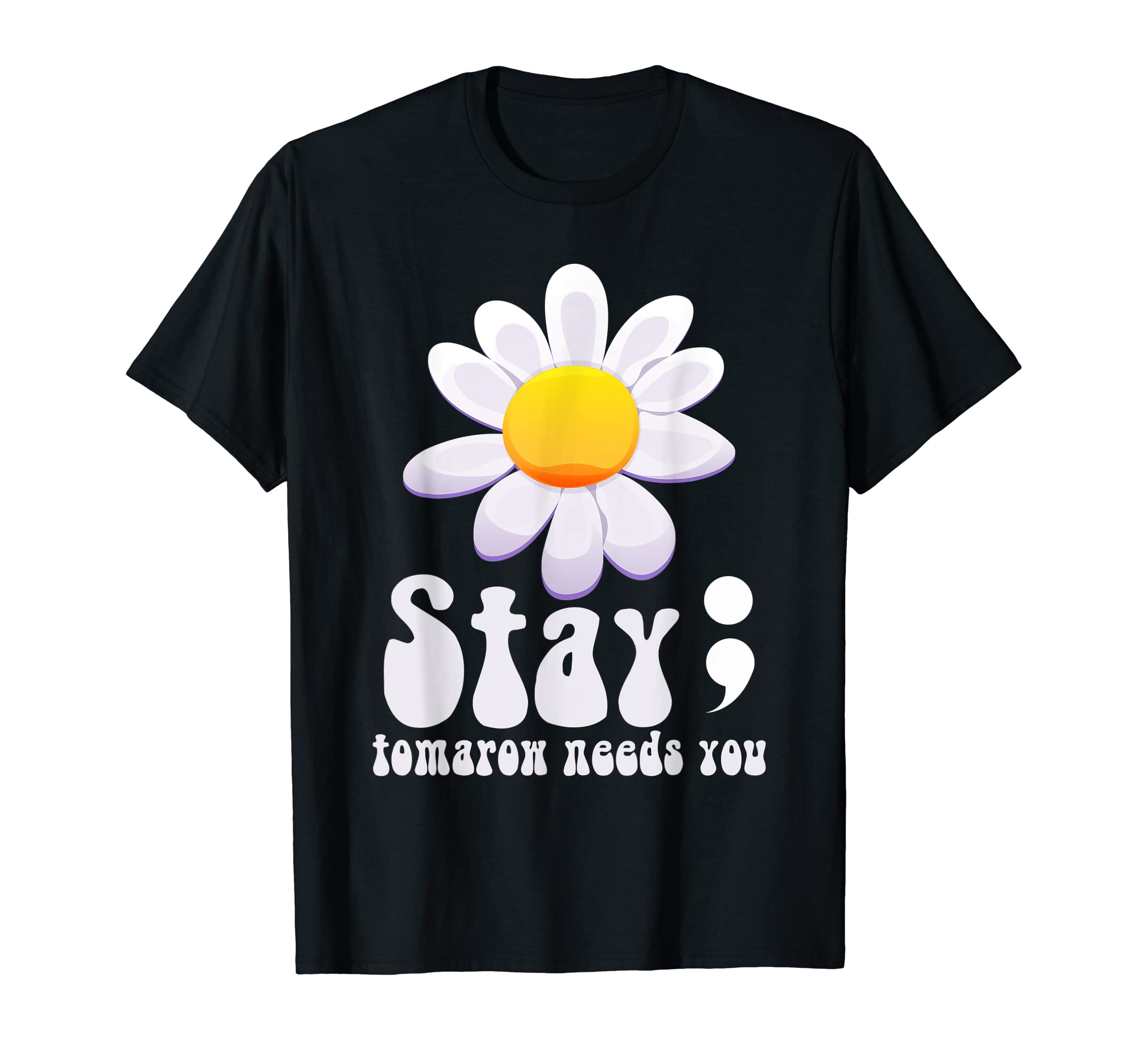 Stay Tomorrow Needs You Mental Health T-Shirt - Trendy Graphic Men Women - T-Shirt, Sweatshirt, Hoodie