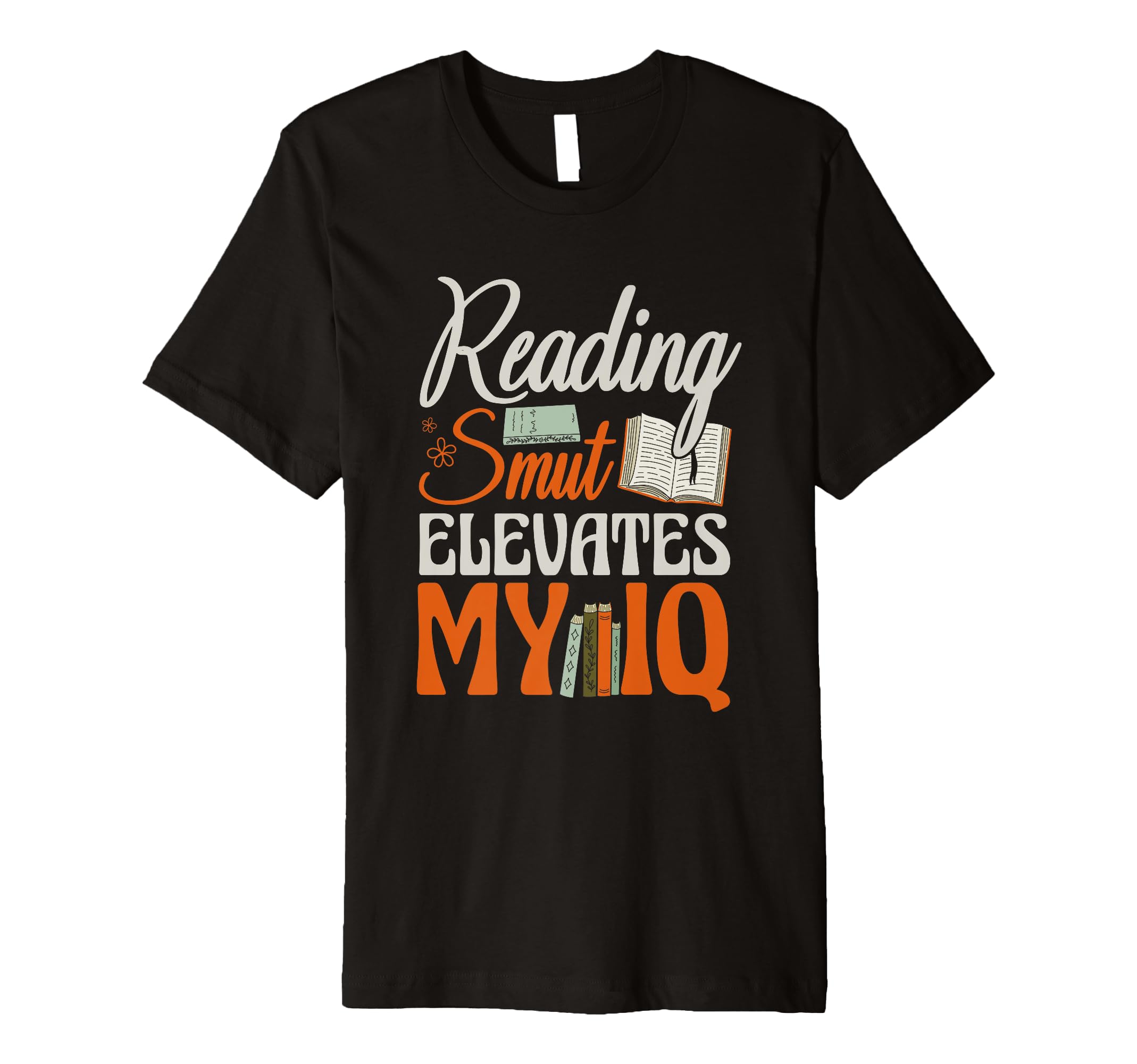 Reading Smut Elevates My Iq T-Shirt - Fun Novelty Design for Adults - T-Shirt, Sweatshirt, Hoodie