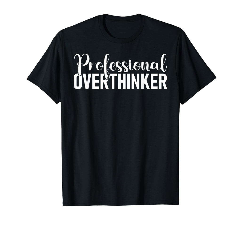 Hold Let Me Overthink This Professional T-Shirt - Streetwear Style Unisex - T-Shirt, Sweatshirt, Hoodie