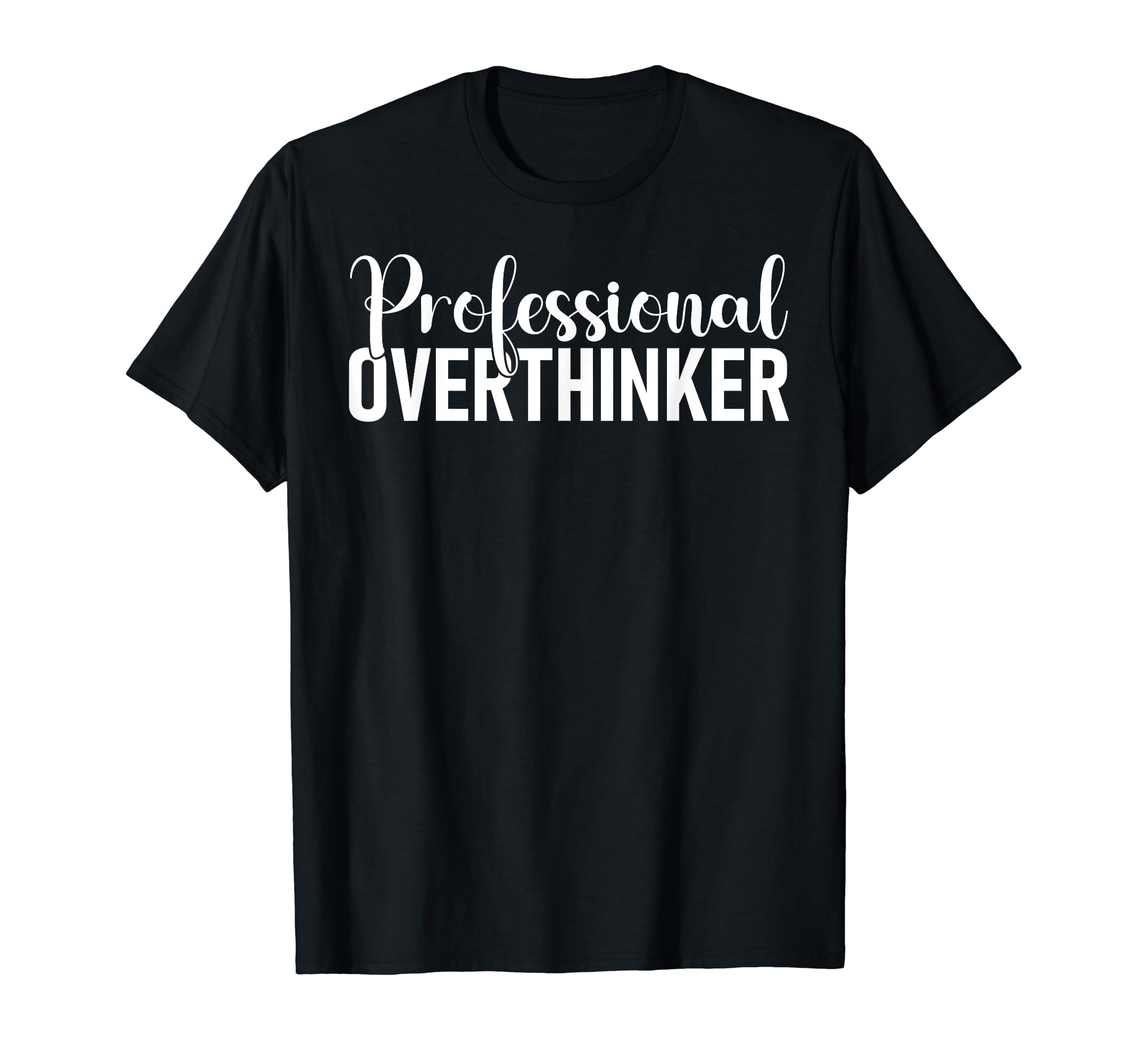 Hold Let Me Overthink This Professional T-Shirt - Streetwear Style Unisex - T-Shirt, Sweatshirt, Hoodie