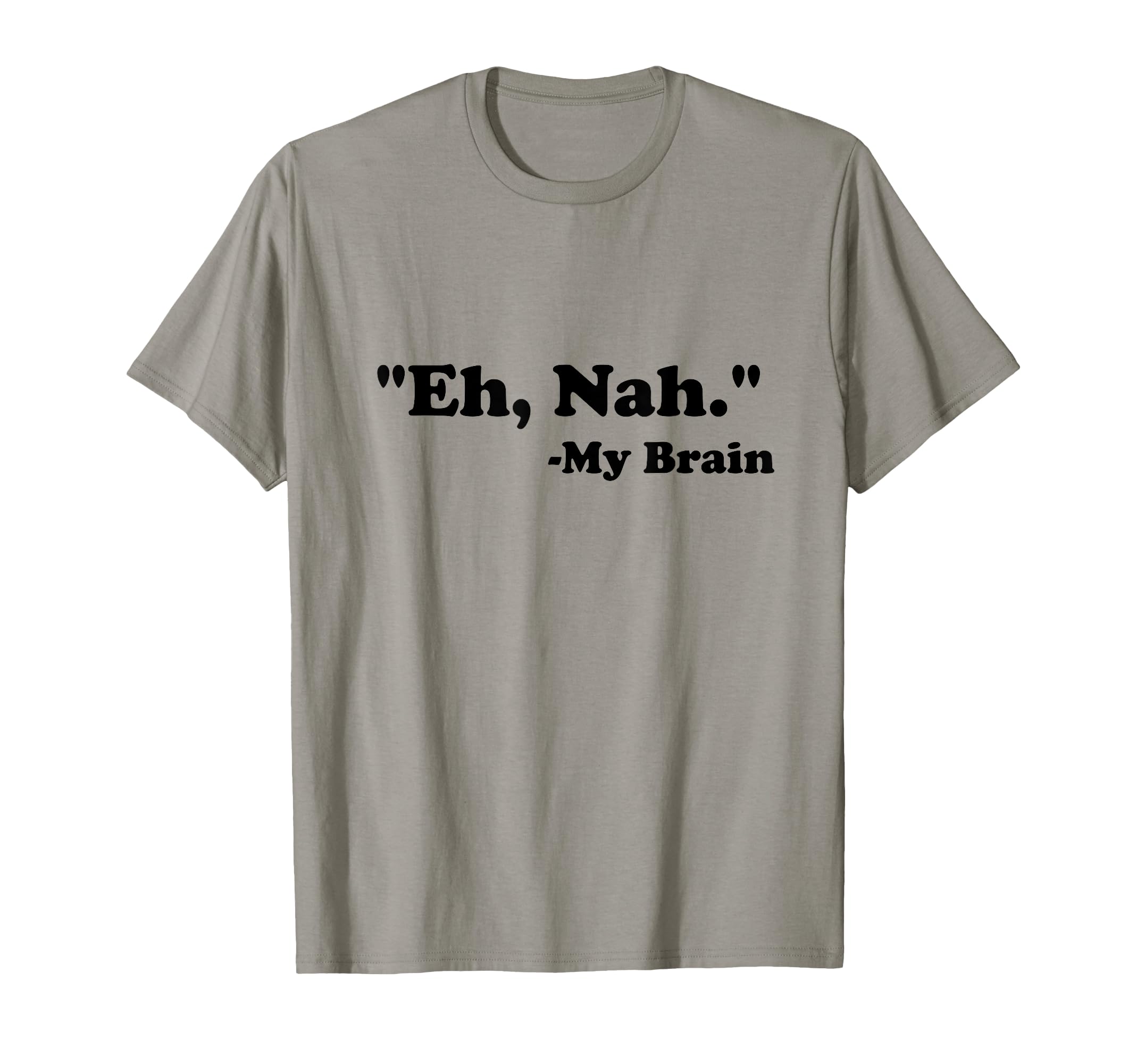 Eh Nah My Brain Funny Adhd Anxiety T-Shirt - Novelty Apparel for Adults - T-Shirt, Sweatshirt, Hoodie