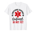Emotional Support Girlfriend Do Not T-Shirt - Custom Art Print Men Women - T-Shirt, Sweatshirt, Hoodie