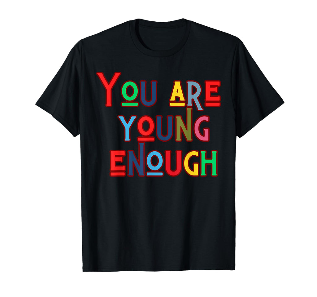 Funny Motivational Colorful You Are Young T-Shirt - Unique Graphic Unisex - T-Shirt, Sweatshirt, Hoodie