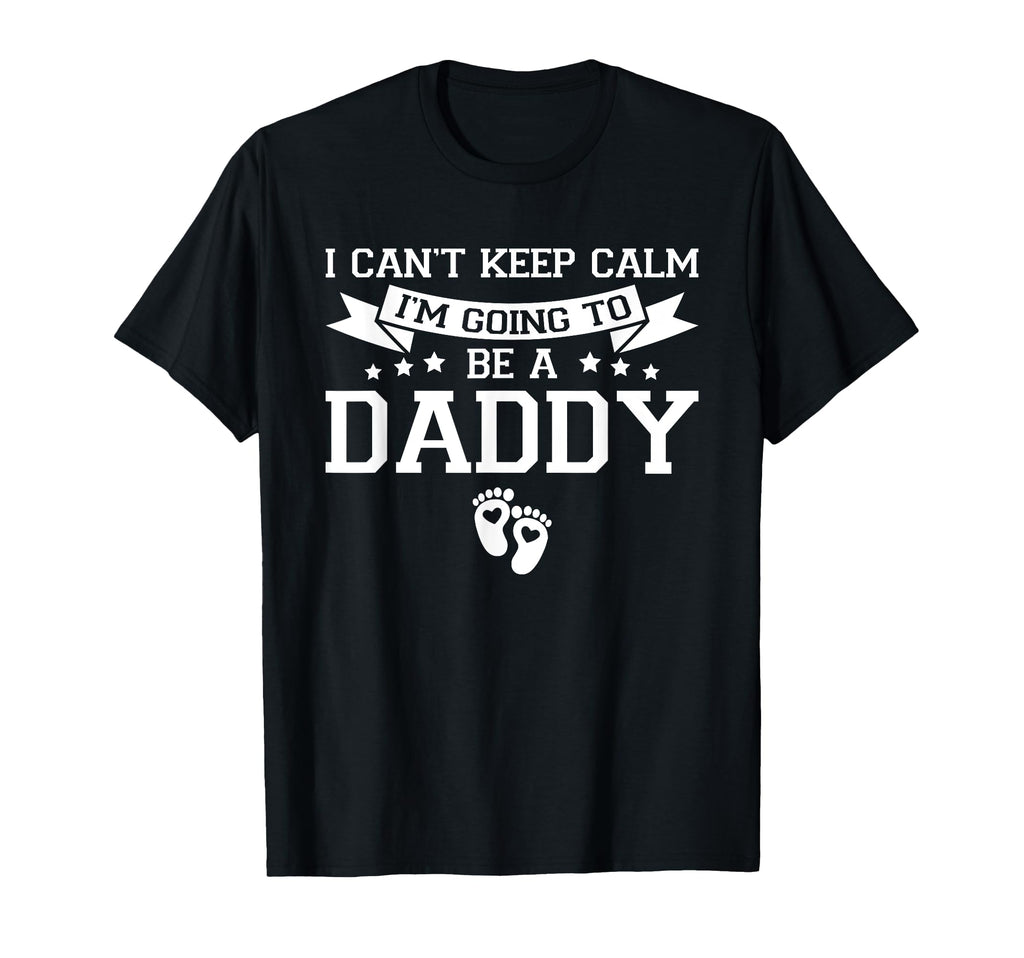 I Cant Keep Calm Im Going To Be Daddy T-Shirt - Graphic Print Men Women - T-Shirt, Sweatshirt, Hoodie