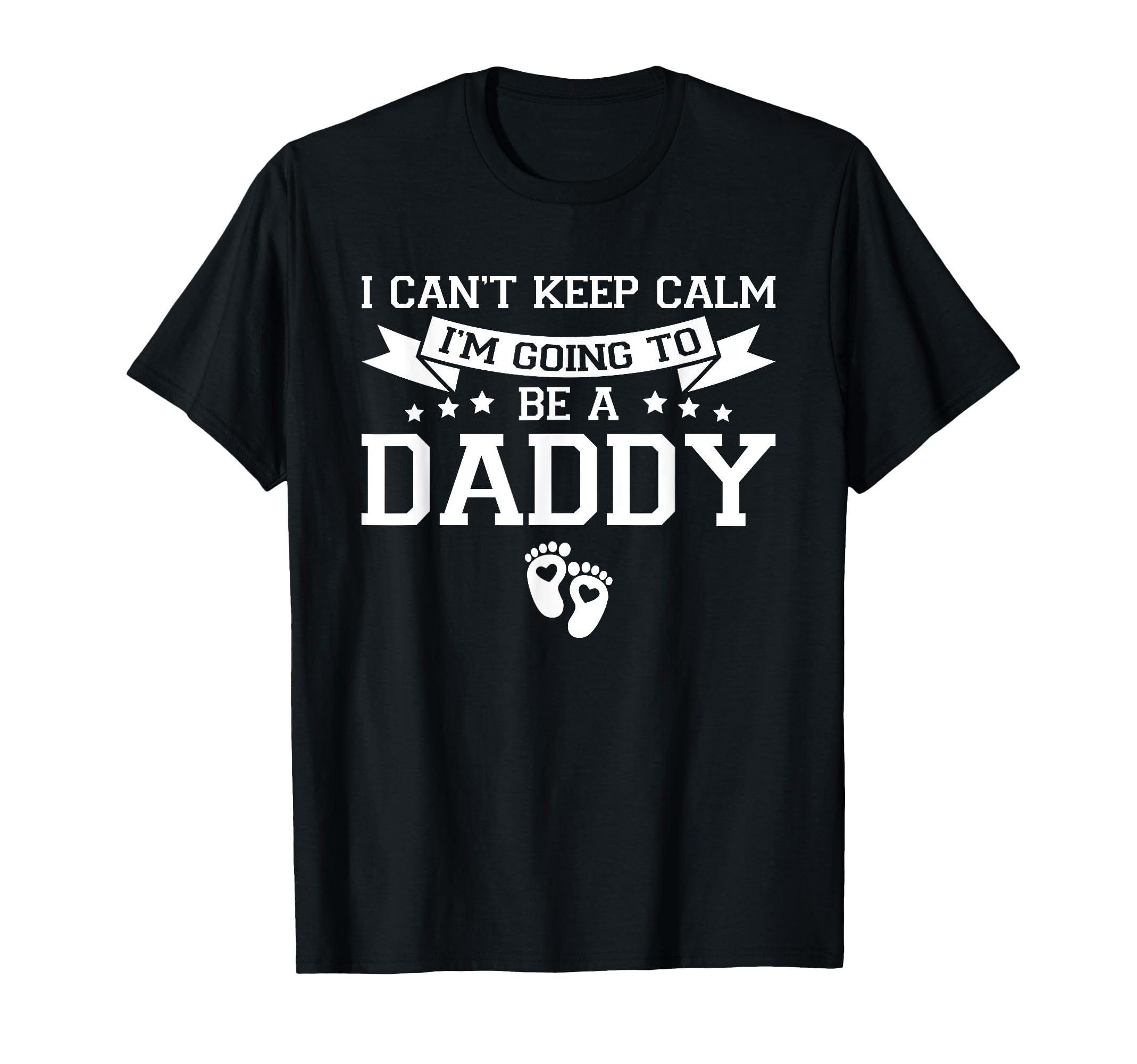 I Cant Keep Calm Im Going To Be Daddy T-Shirt - Graphic Print Men Women - T-Shirt, Sweatshirt, Hoodie