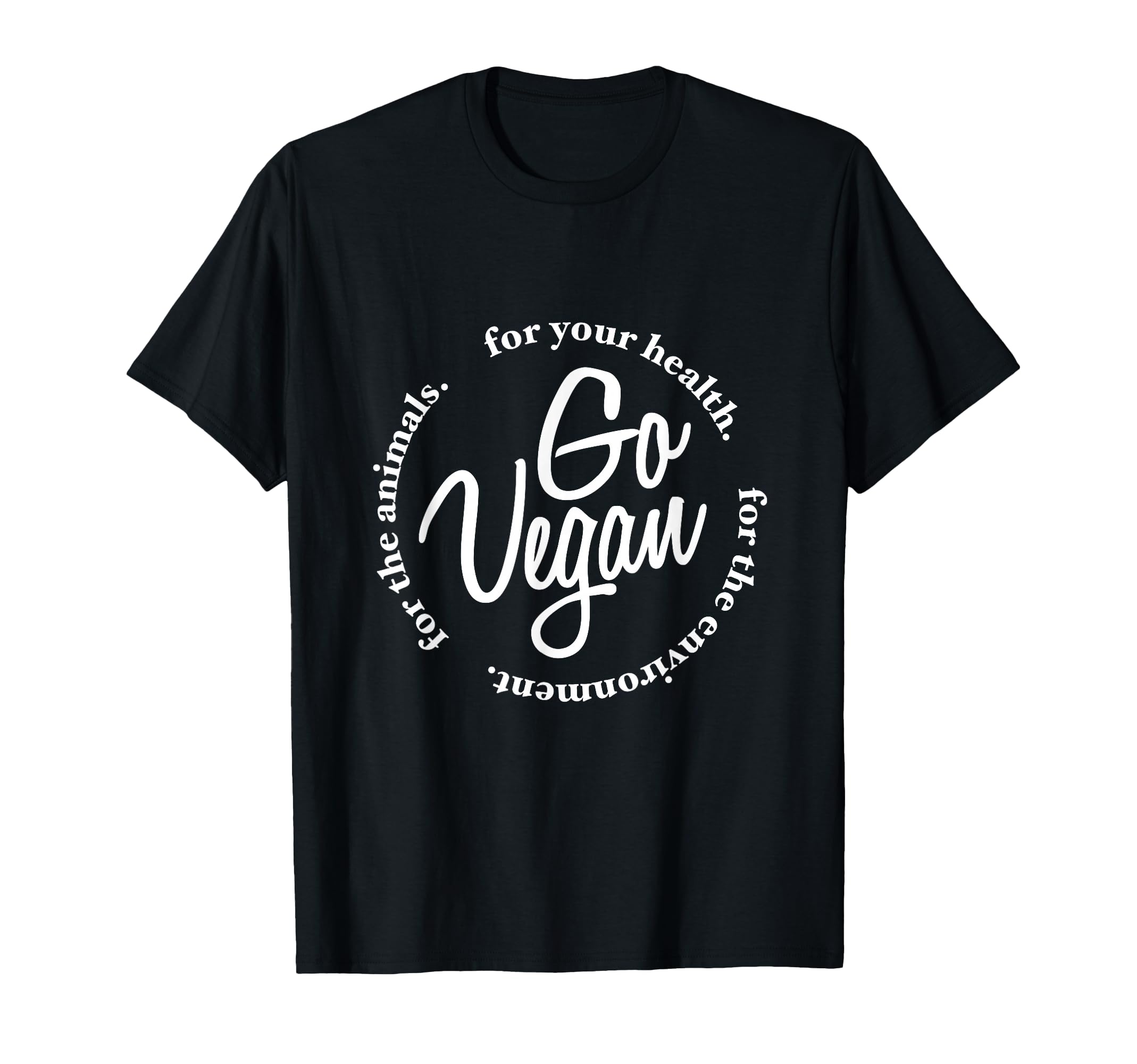 Go Vegan Healthy Love Animals T-Shirt - Fun Novelty Design Unisex - T-Shirt, Sweatshirt, Hoodie