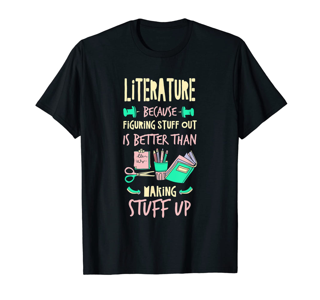 Literature Better Than Making Stuff Up T-Shirt - Unique Graphic Unisex - T-Shirt, Sweatshirt, Hoodie