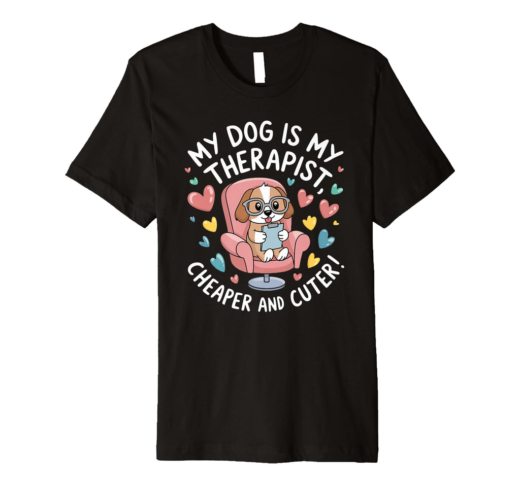 Dog Is My Therapist Pet Dog Lovers Pet T-Shirt - Novelty Apparel Unisex - T-Shirt, Sweatshirt, Hoodie