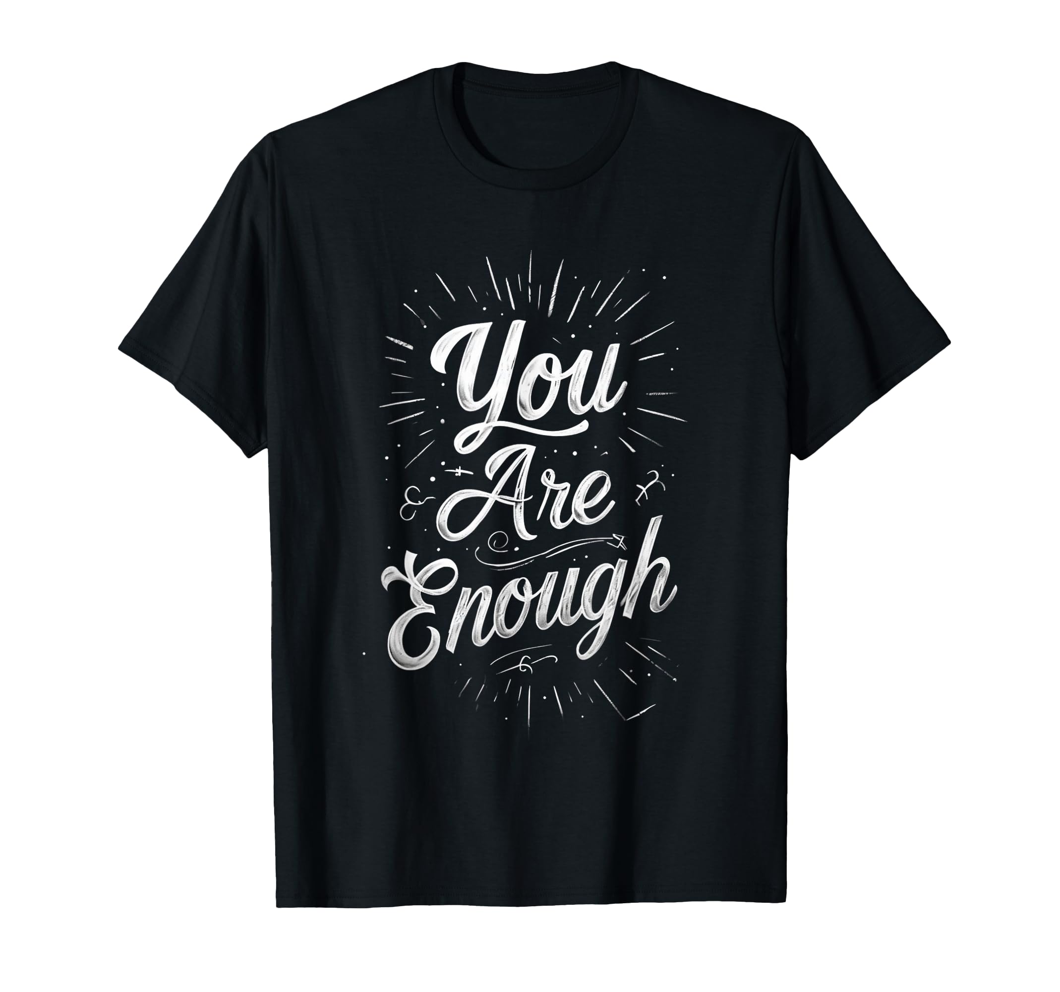 You Are Enough Motivational Inspirational T-Shirt - Novelty Apparel Unisex - T-Shirt, Sweatshirt, Hoodie