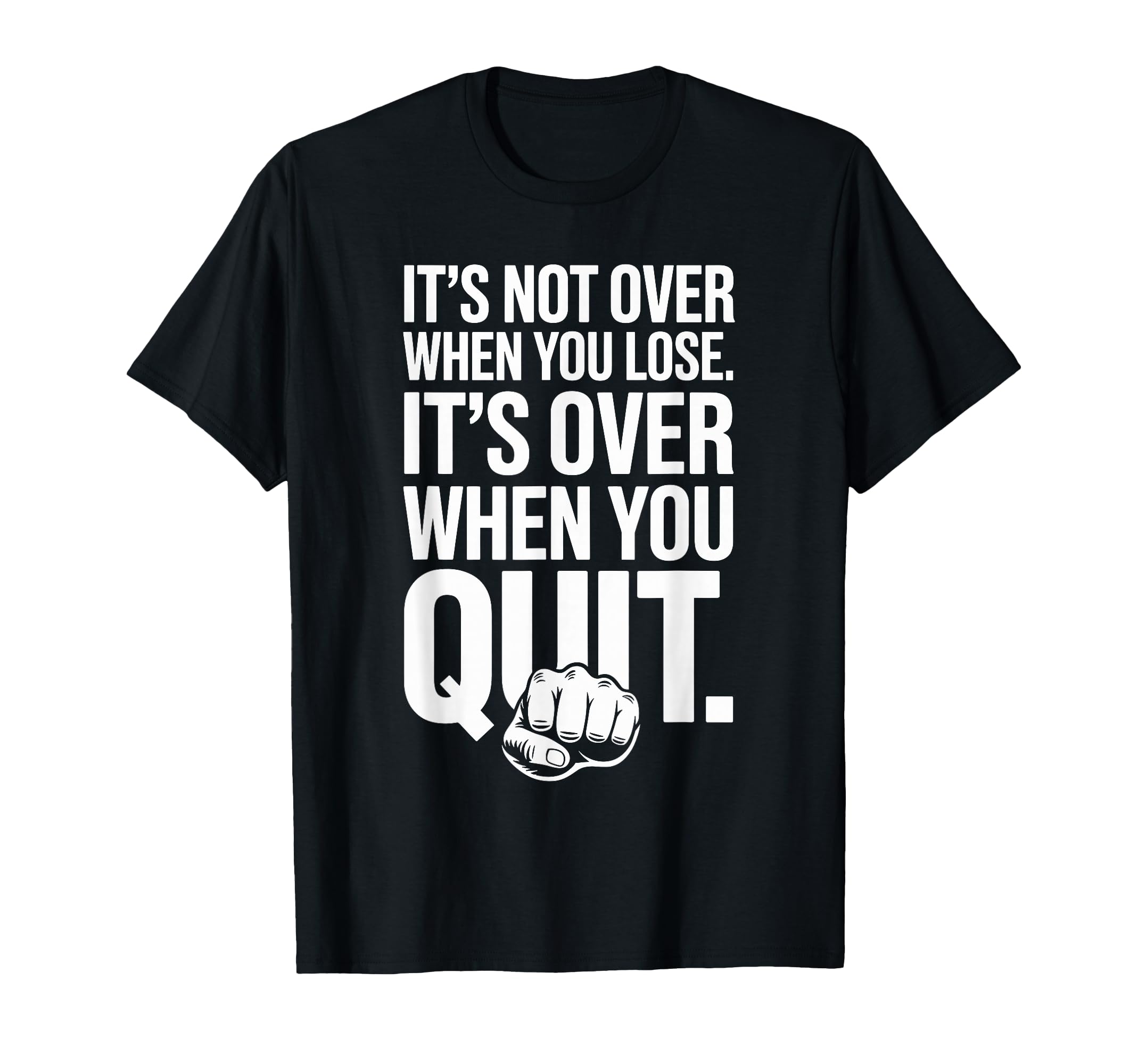 Its Not Over When You Lose Never T-Shirt - Fun Novelty Design Men Women - T-Shirt, Sweatshirt, Hoodie