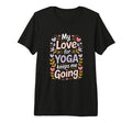 My Love Yoga Keeps Me Going Motivation Tri T-Shirt - Graphic Print Unisex - T-Shirt, Sweatshirt, Hoodie