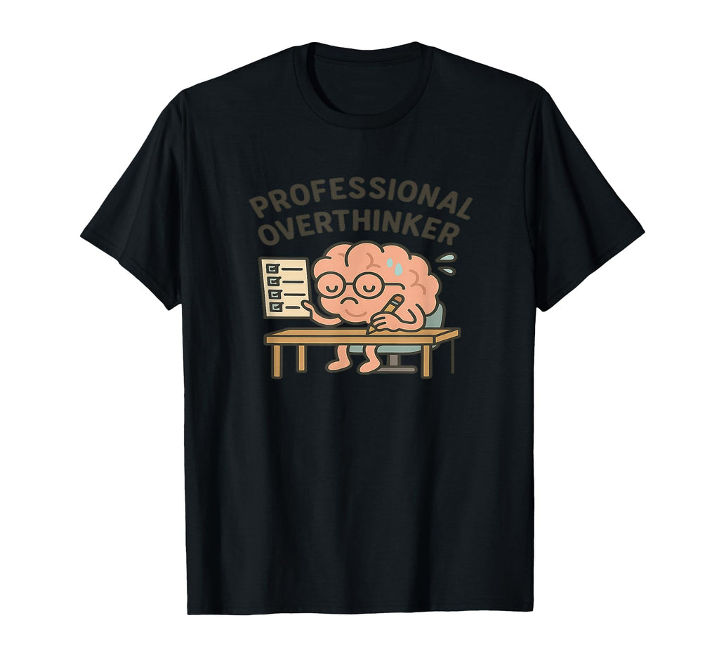 Professional Overthinker Funny Anxiety T-Shirt - Custom Art Print Unisex - T-Shirt, Sweatshirt, Hoodie