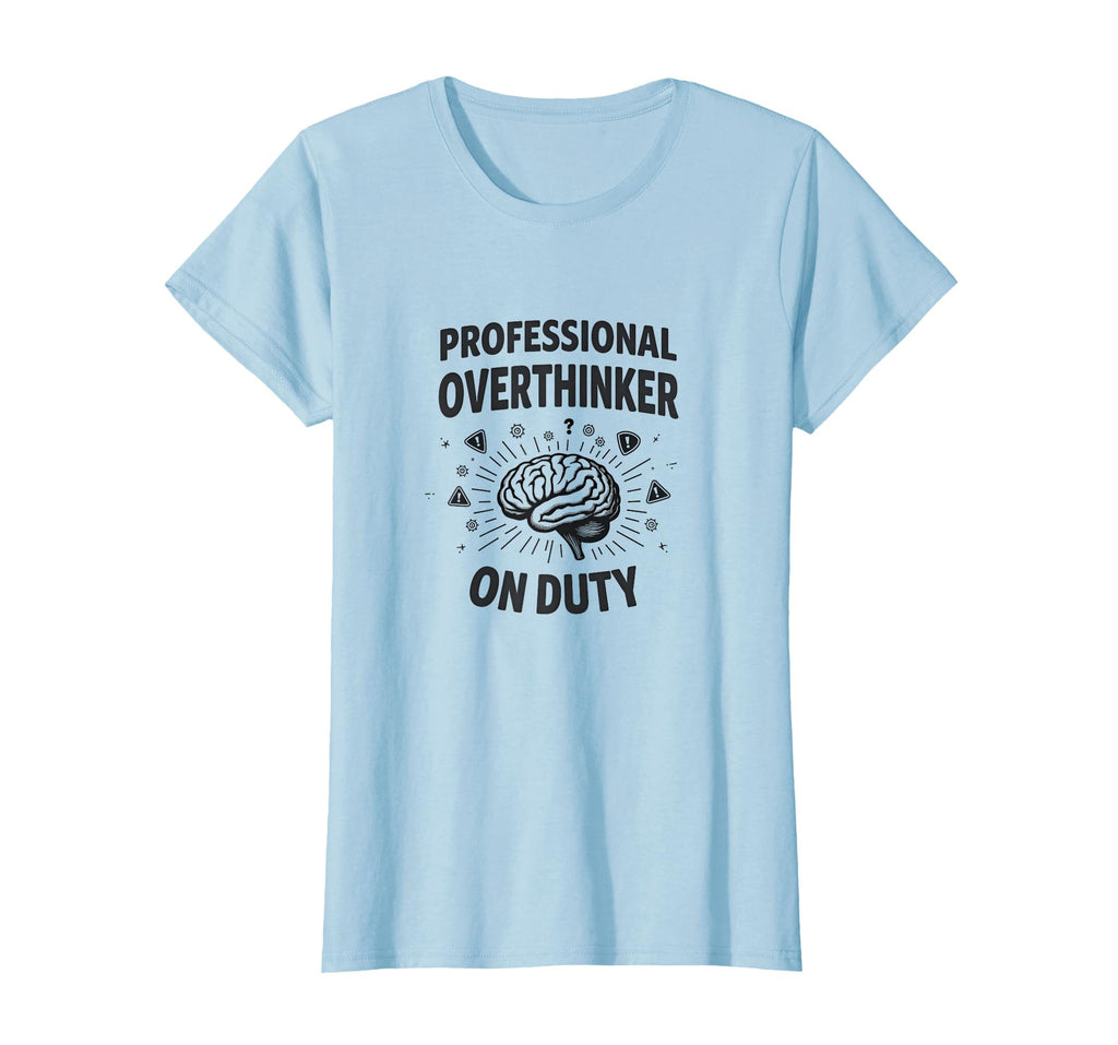 Professional Overthinker Duty T-Shirt - Casual Everyday Wear Men Women - T-Shirt, Sweatshirt, Hoodie