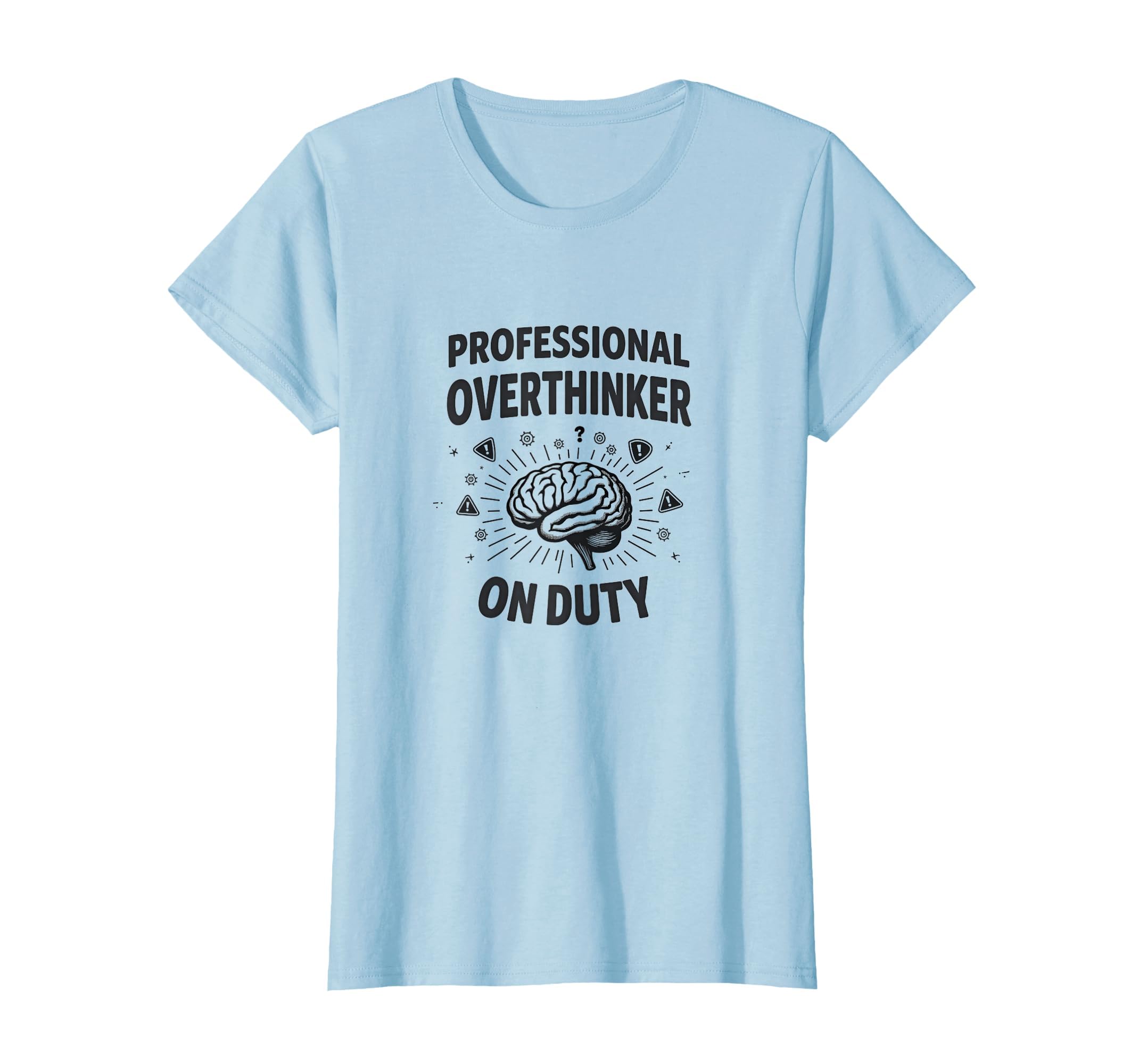 Professional Overthinker Duty T-Shirt - Casual Everyday Wear Men Women - T-Shirt, Sweatshirt, Hoodie