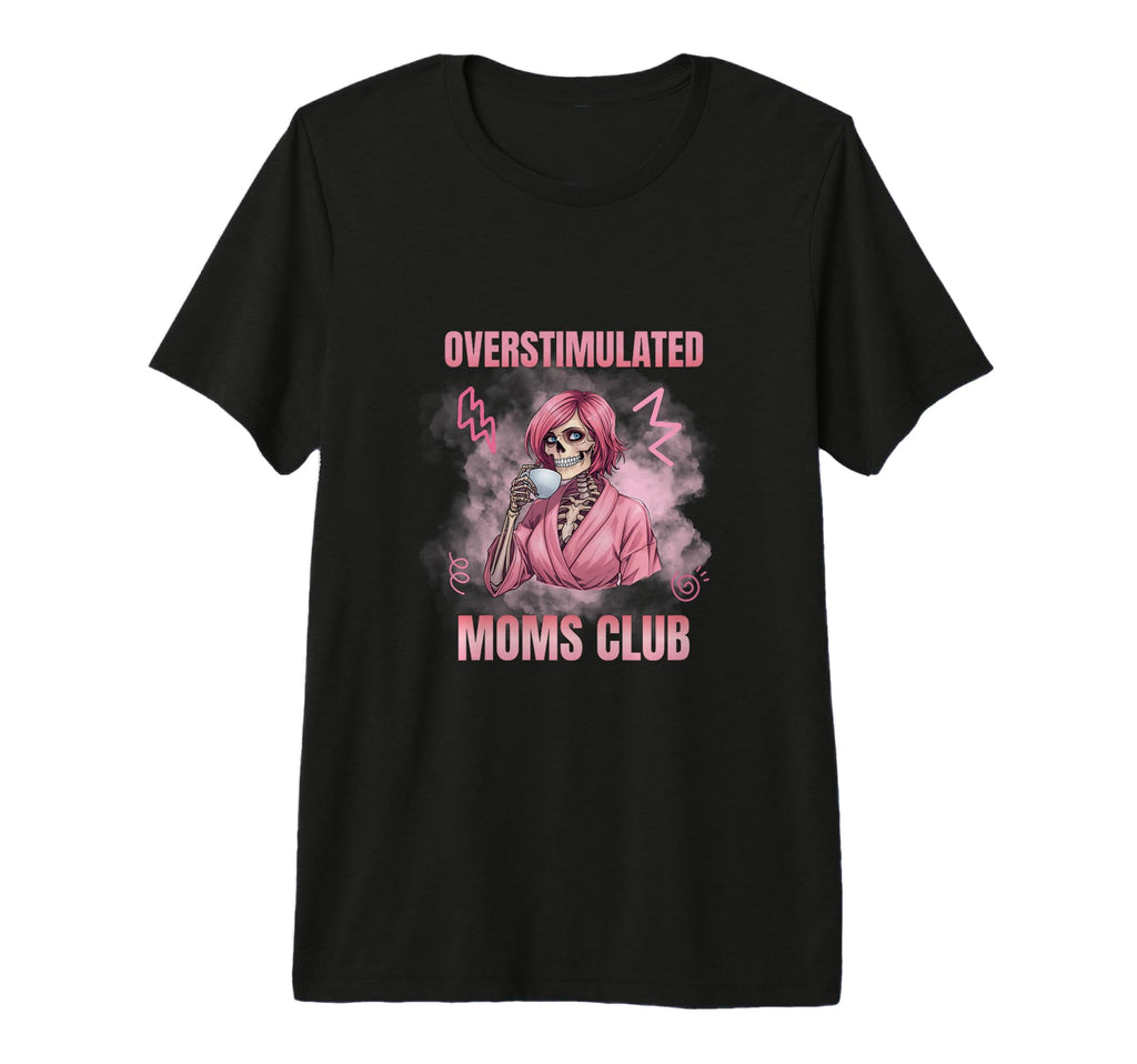 Overstimulated Moms Club Skeleton Coffee T-Shirt - Minimalist Print Unisex - T-Shirt, Sweatshirt, Hoodie