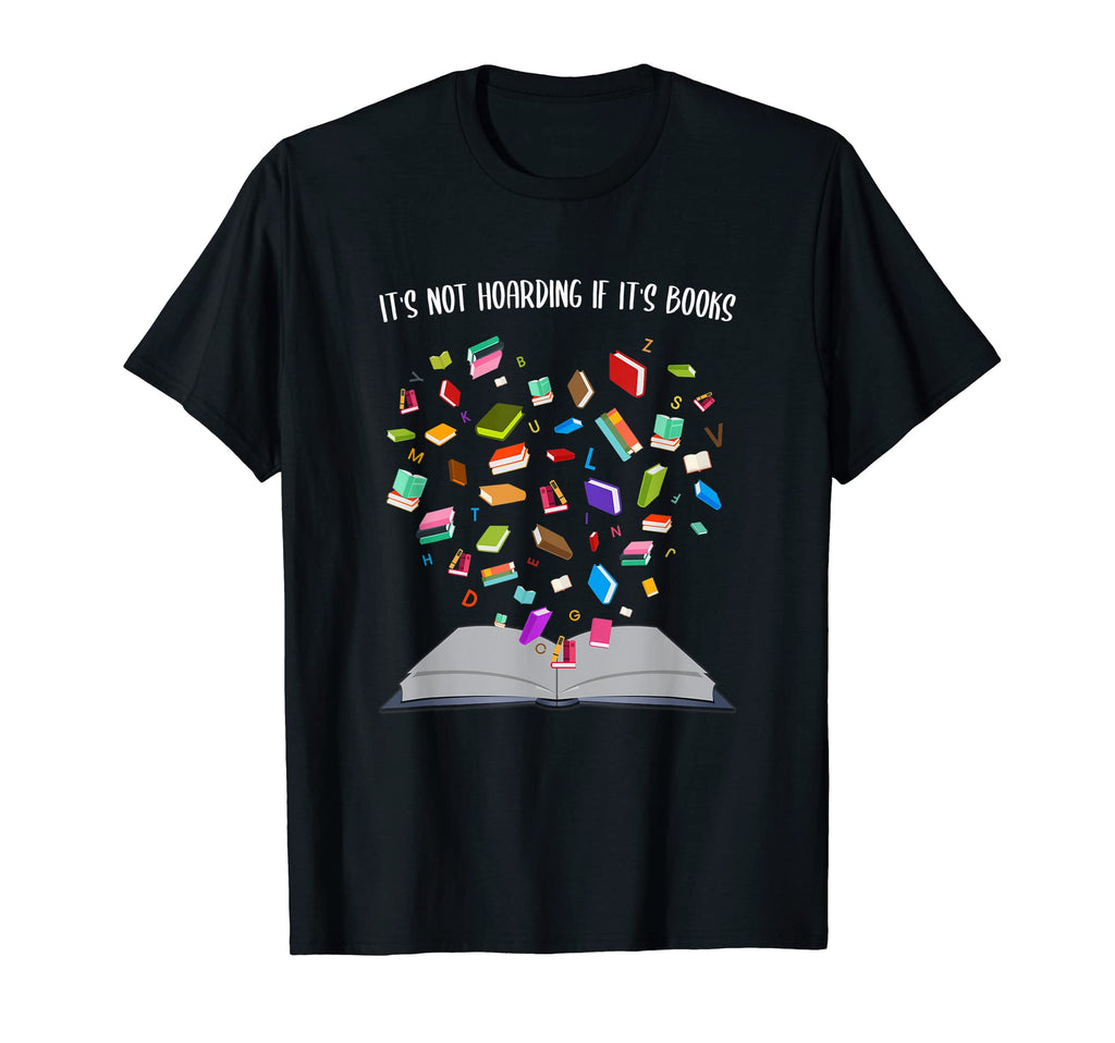 Its Not Hoarding If Its Books Book Gift T-Shirt - Novelty Apparel Unisex - T-Shirt, Sweatshirt, Hoodie