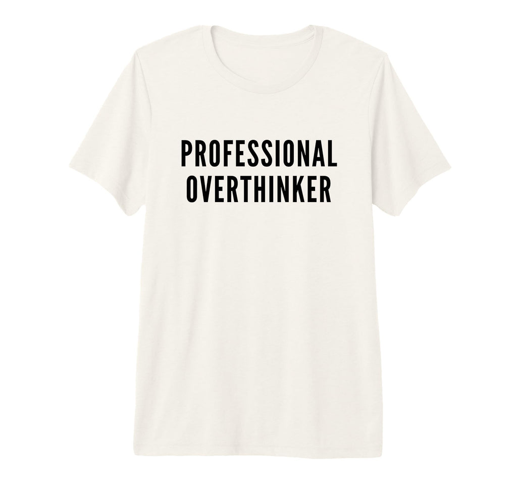 Professional Overthinker Funny Anxiety Tri T-Shirt - Trendy Graphic Unisex - T-Shirt, Sweatshirt, Hoodie