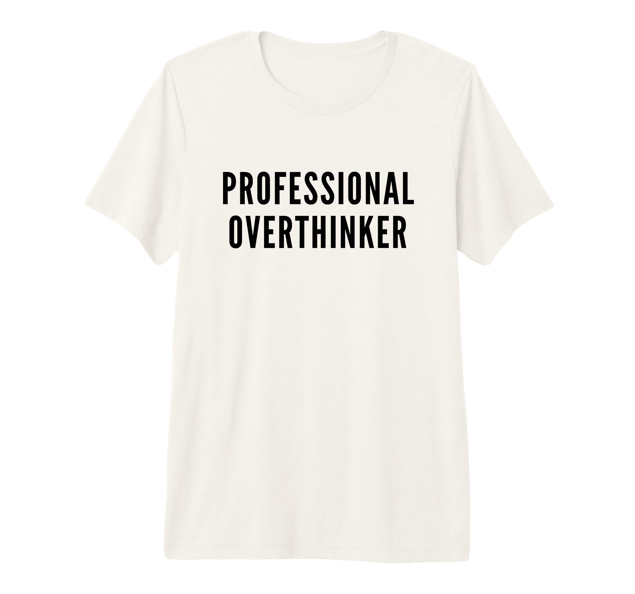Professional Overthinker Funny Anxiety Tri T-Shirt - Trendy Graphic Unisex - T-Shirt, Sweatshirt, Hoodie