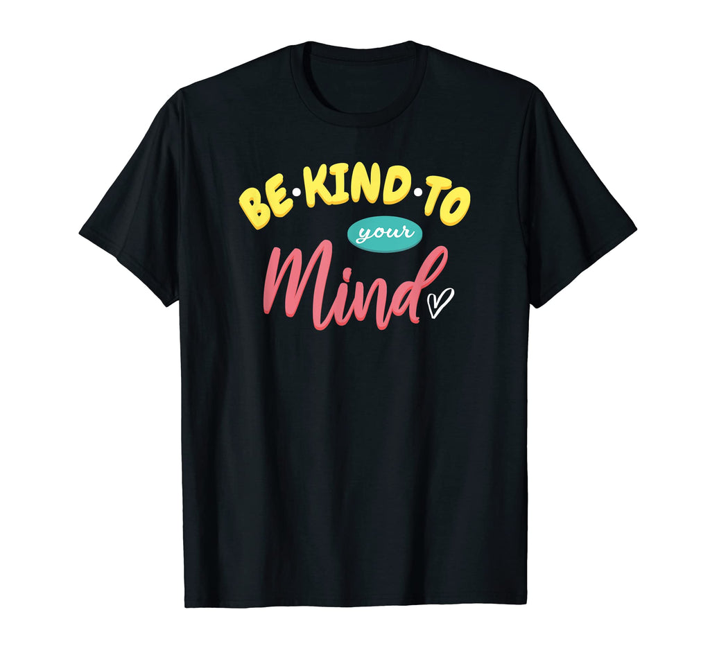 Be Kind To Your Mind Mental Health T-Shirt - Minimalist Print for Adults - T-Shirt, Sweatshirt, Hoodie