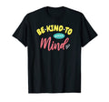 Be Kind To Your Mind Mental Health T-Shirt - Minimalist Print for Adults - T-Shirt, Sweatshirt, Hoodie
