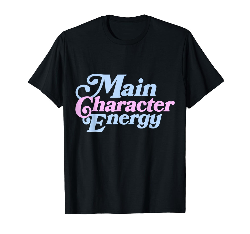 Main Character Energy Vibes Positive T-Shirt - Fun Novelty Design Unisex - T-Shirt, Sweatshirt, Hoodie