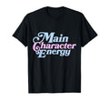 Main Character Energy Vibes Positive T-Shirt - Fun Novelty Design Unisex - T-Shirt, Sweatshirt, Hoodie