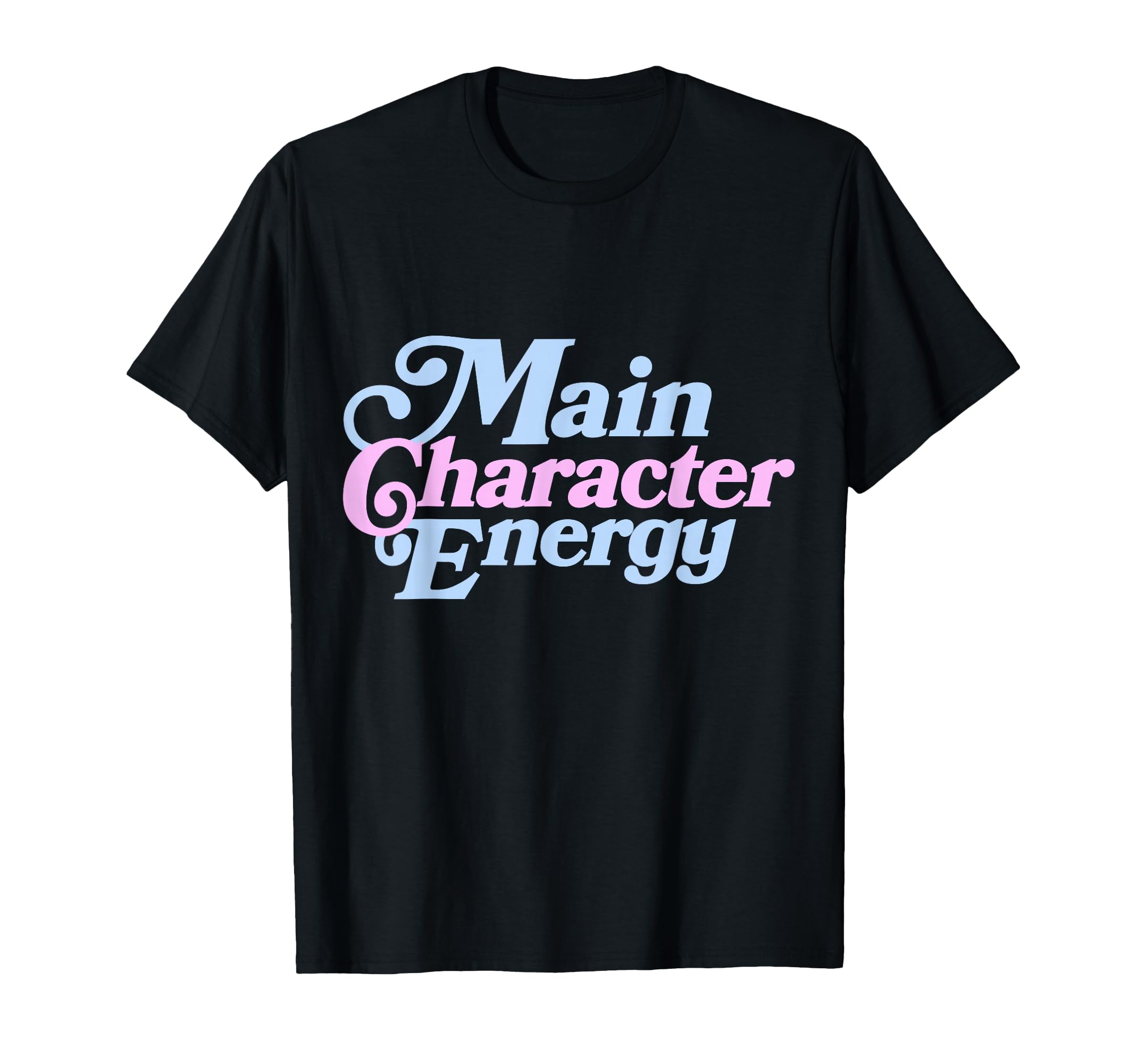 Main Character Energy Vibes Positive T-Shirt - Fun Novelty Design Unisex - T-Shirt, Sweatshirt, Hoodie