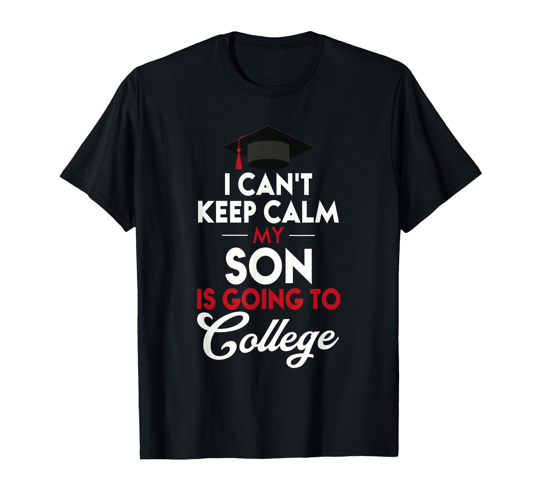 I Cant Keep Calm My Son Is Going T-Shirt - Fun Novelty Design for Adults - T-Shirt, Sweatshirt, Hoodie