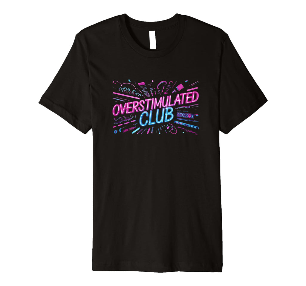 Welcome To Overstimulated Club T-Shirt - Graphic Print Men Women - T-Shirt, Sweatshirt, Hoodie