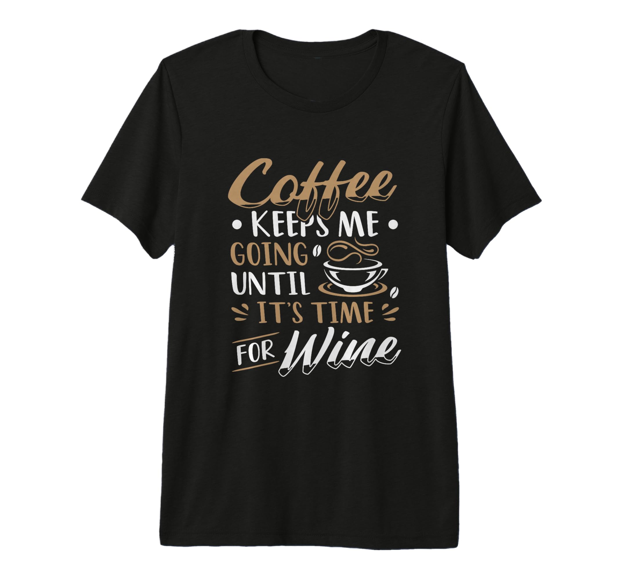 Coffee Keeps Me Going Until Its Time T-Shirt - Streetwear Style Unisex - T-Shirt, Sweatshirt, Hoodie