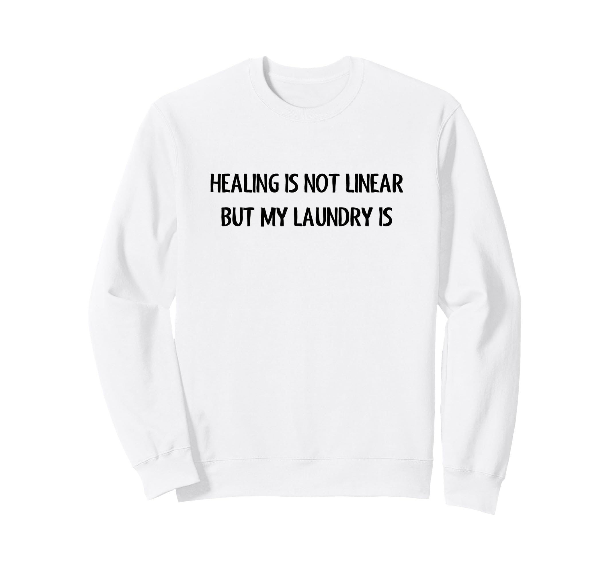 Healing Is Not Linear But My Sweatshirt - Casual Everyday Wear Unisex - T-Shirt, Sweatshirt, Hoodie