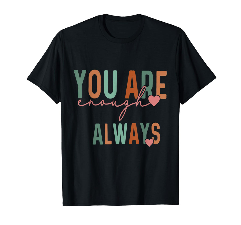 You Are Enough Always Funny T-Shirt - Custom Art Print for Adults - T-Shirt, Sweatshirt, Hoodie