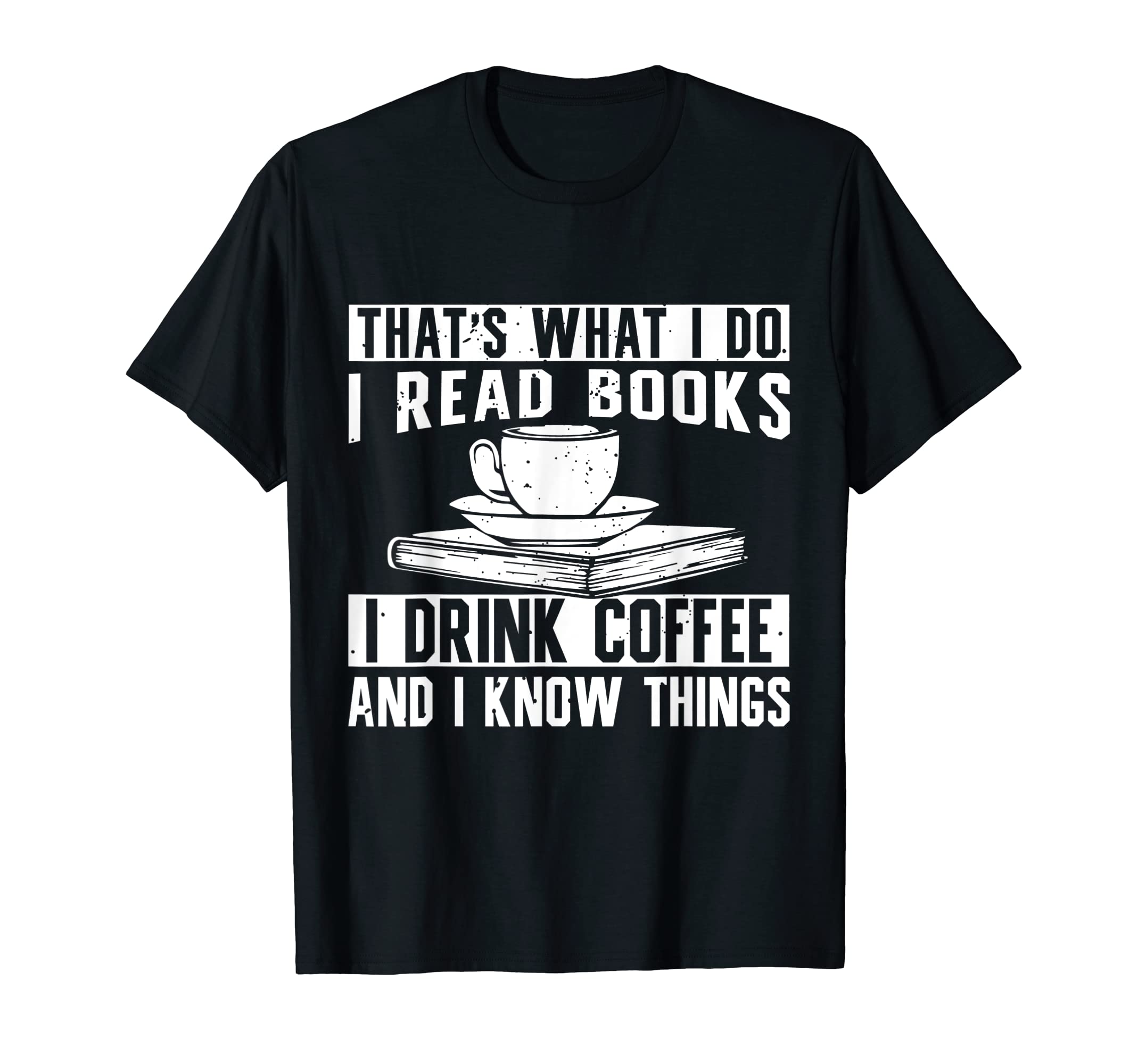 I Read Books I Drink Coffee And I Know T-Shirt - Novelty Apparel Men Women - T-Shirt, Sweatshirt, Hoodie