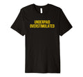 Underpaid Overstimulated Funny Gag T-Shirt - Minimalist Print Men Women - T-Shirt, Sweatshirt, Hoodie
