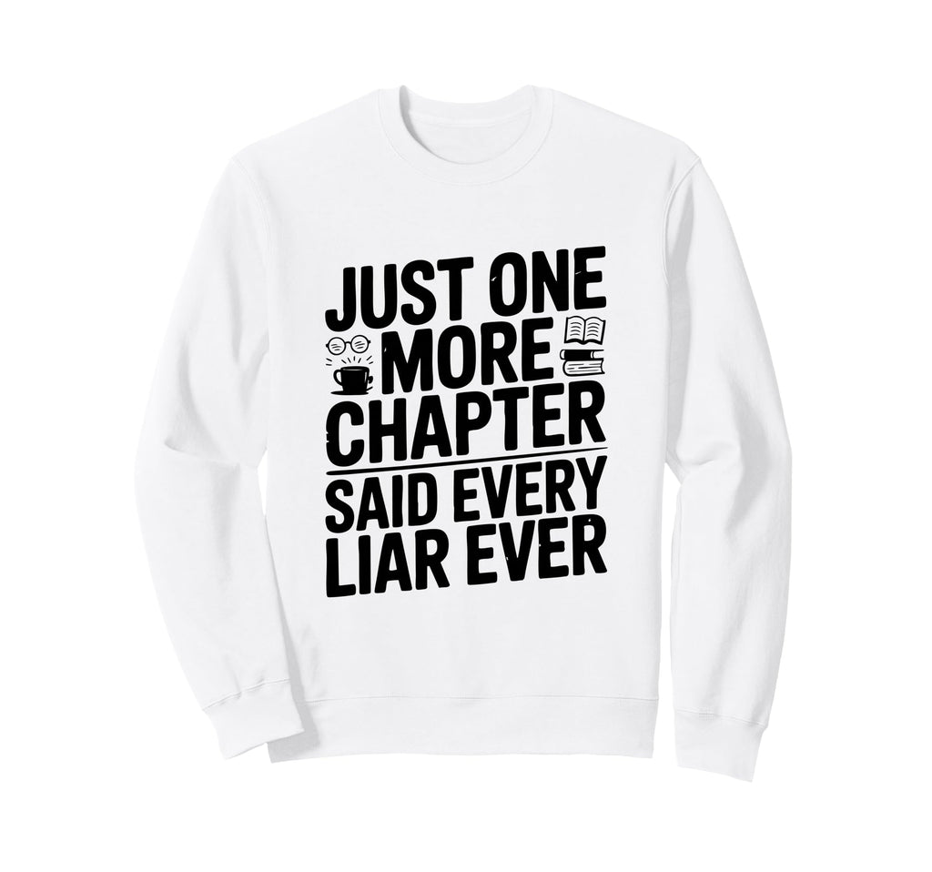 Just One More Chapter Said Sweatshirt - Casual Everyday Wear Men Women - T-Shirt, Sweatshirt, Hoodie