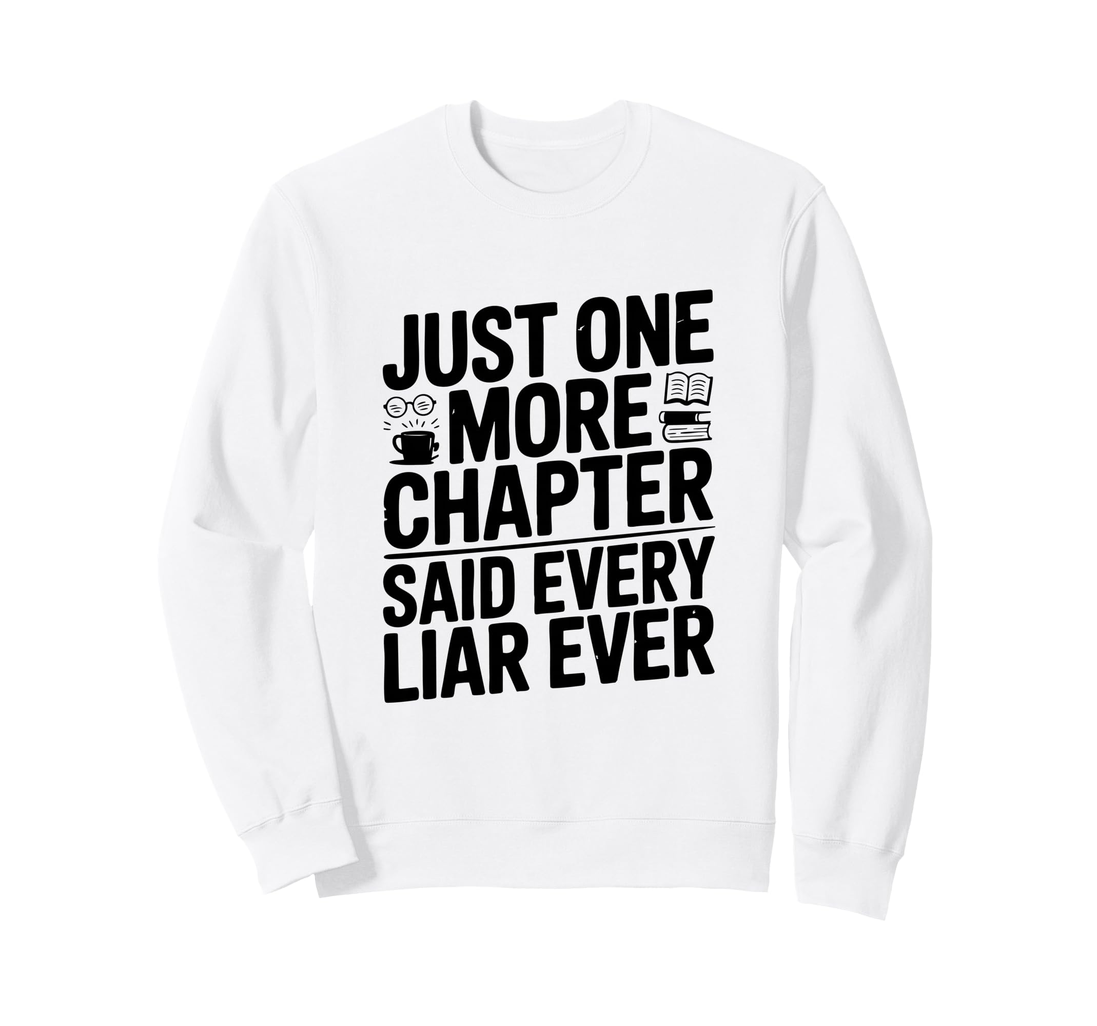 Just One More Chapter Said Sweatshirt - Casual Everyday Wear Men Women - T-Shirt, Sweatshirt, Hoodie