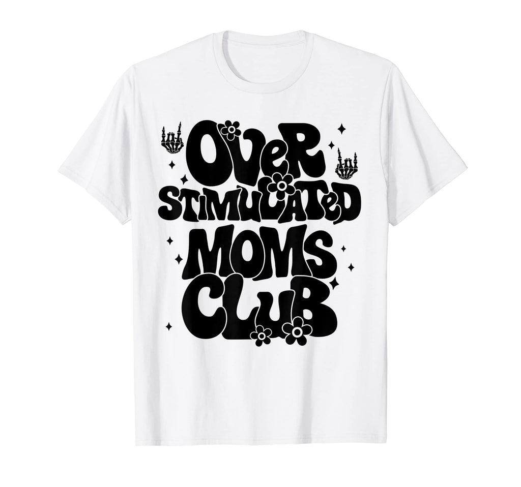 Groovy Overstimulated Moms Club T-Shirt - Streetwear Style for Adults - T-Shirt, Sweatshirt, Hoodie
