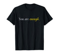 Dear Person Behind Me You Are Enough T-Shirt - Streetwear Style Unisex - T-Shirt, Sweatshirt, Hoodie