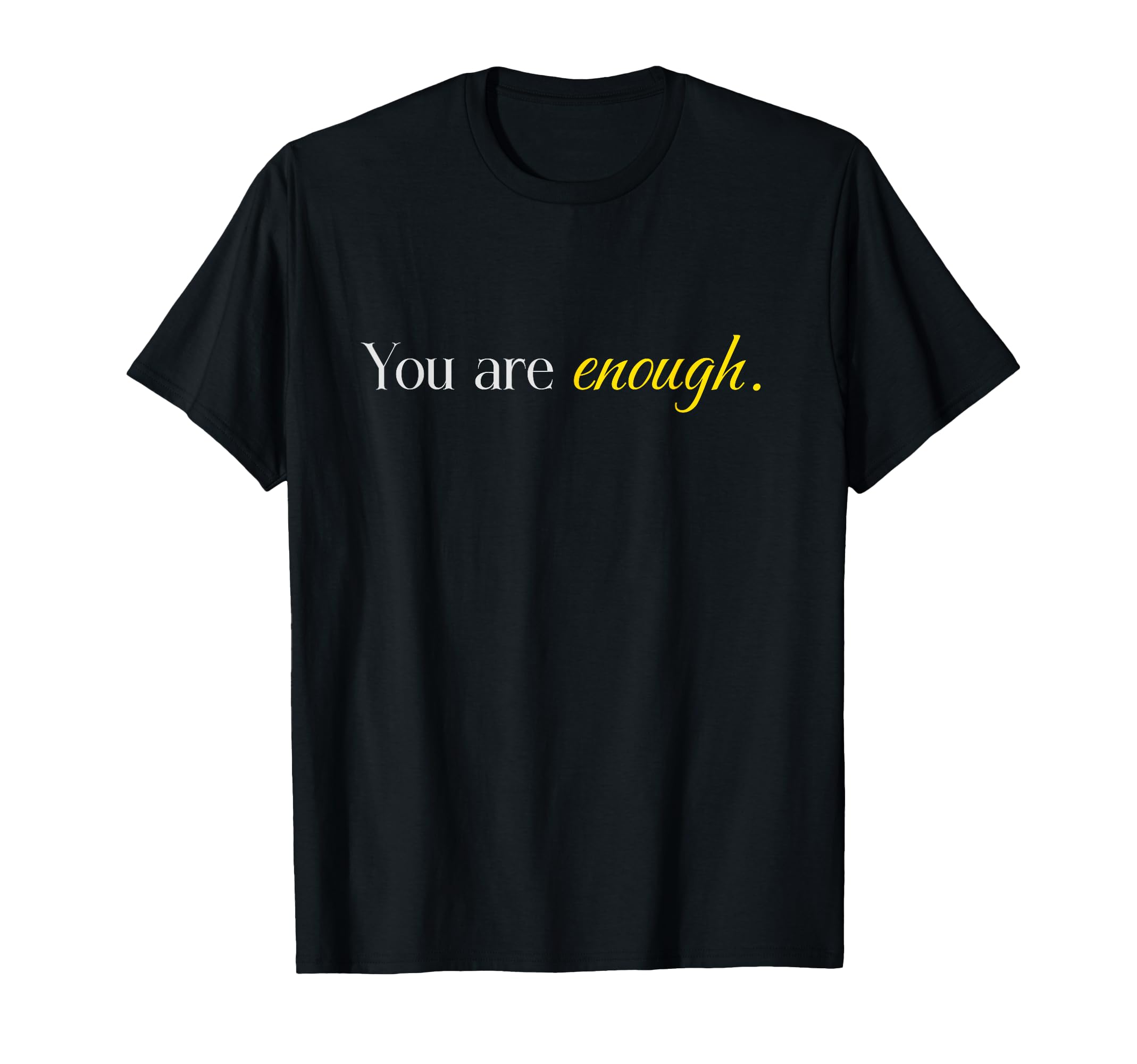 Dear Person Behind Me You Are Enough T-Shirt - Streetwear Style Unisex - T-Shirt, Sweatshirt, Hoodie