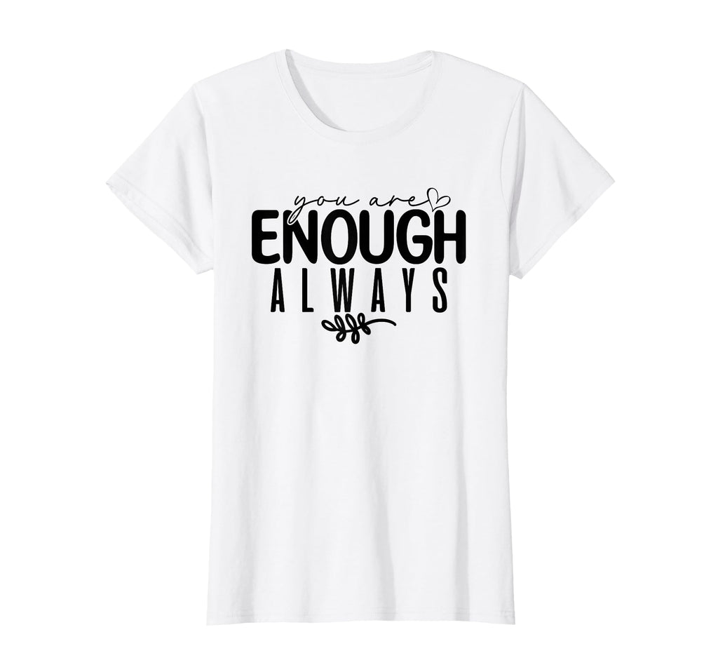 Womens You Are Enough Always T-Shirt - Aesthetic Graphic for Adults - T-Shirt, Sweatshirt, Hoodie