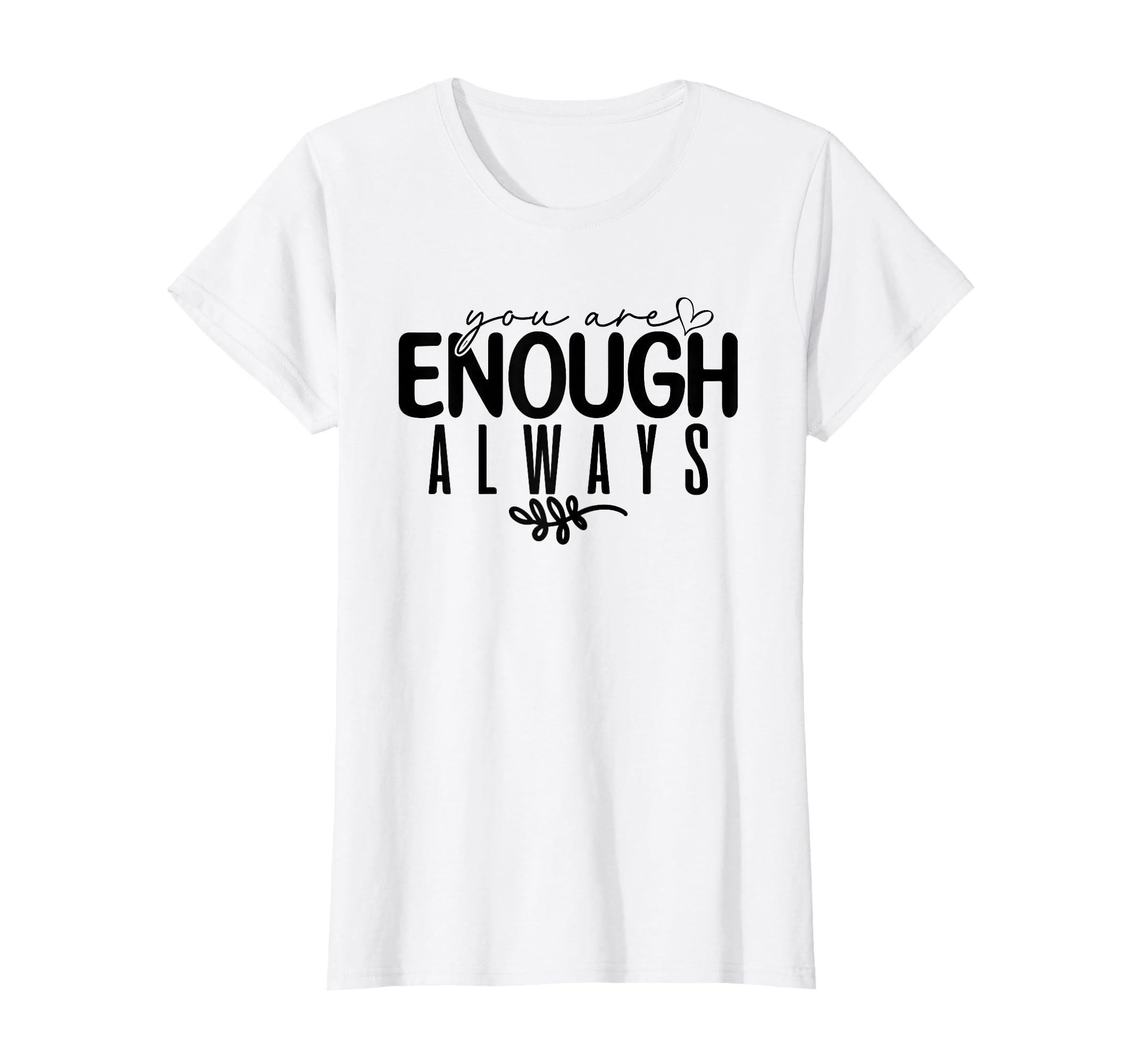 Womens You Are Enough Always T-Shirt - Aesthetic Graphic for Adults - T-Shirt, Sweatshirt, Hoodie