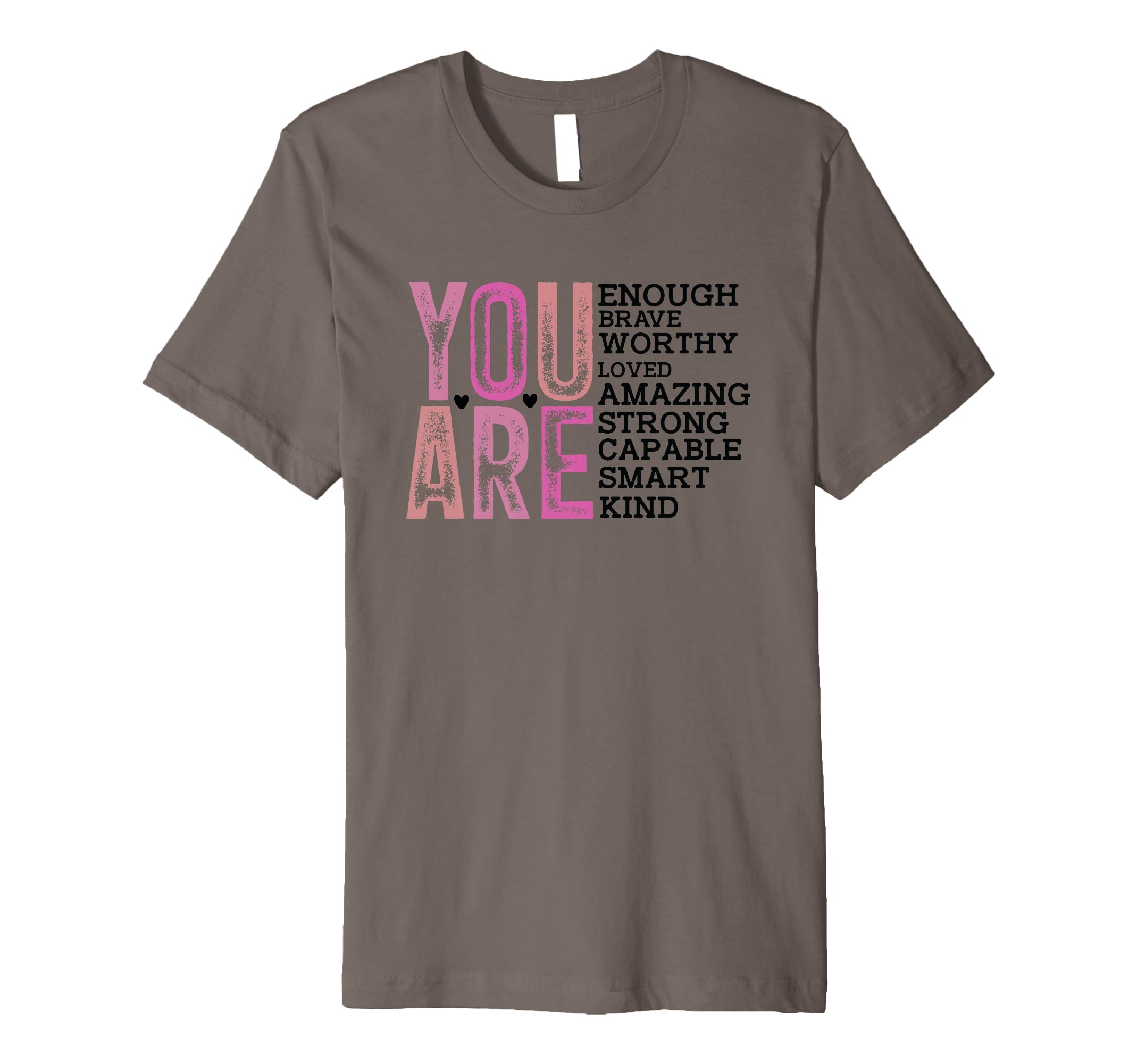 You Are Enough Brave Worthy Loved Amazing T-Shirt - Novelty Apparel Unisex - T-Shirt, Sweatshirt, Hoodie