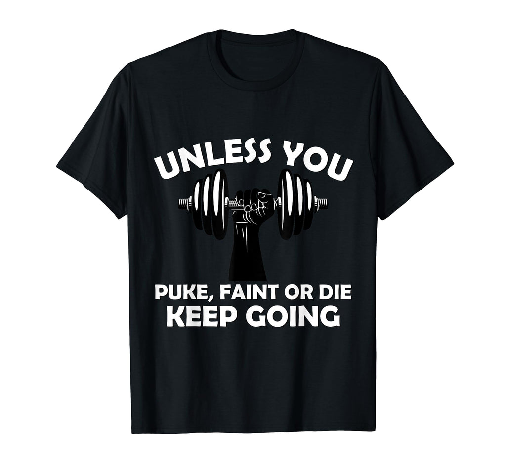 Unless You Faint Or Puke Keep Going T-Shirt - Trendy Graphic Unisex - T-Shirt, Sweatshirt, Hoodie