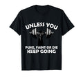 Unless You Faint Or Puke Keep Going T-Shirt - Trendy Graphic Unisex - T-Shirt, Sweatshirt, Hoodie