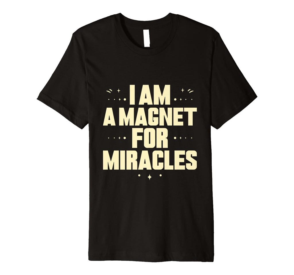 I Am Magnet Miracles Positive T-Shirt - Aesthetic Graphic Men Women - T-Shirt, Sweatshirt, Hoodie