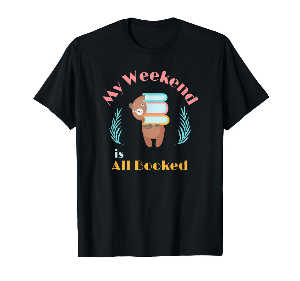 My Weekend Is All Booked Funny Bear T-Shirt - Novelty Apparel for Adults - T-Shirt, Sweatshirt, Hoodie