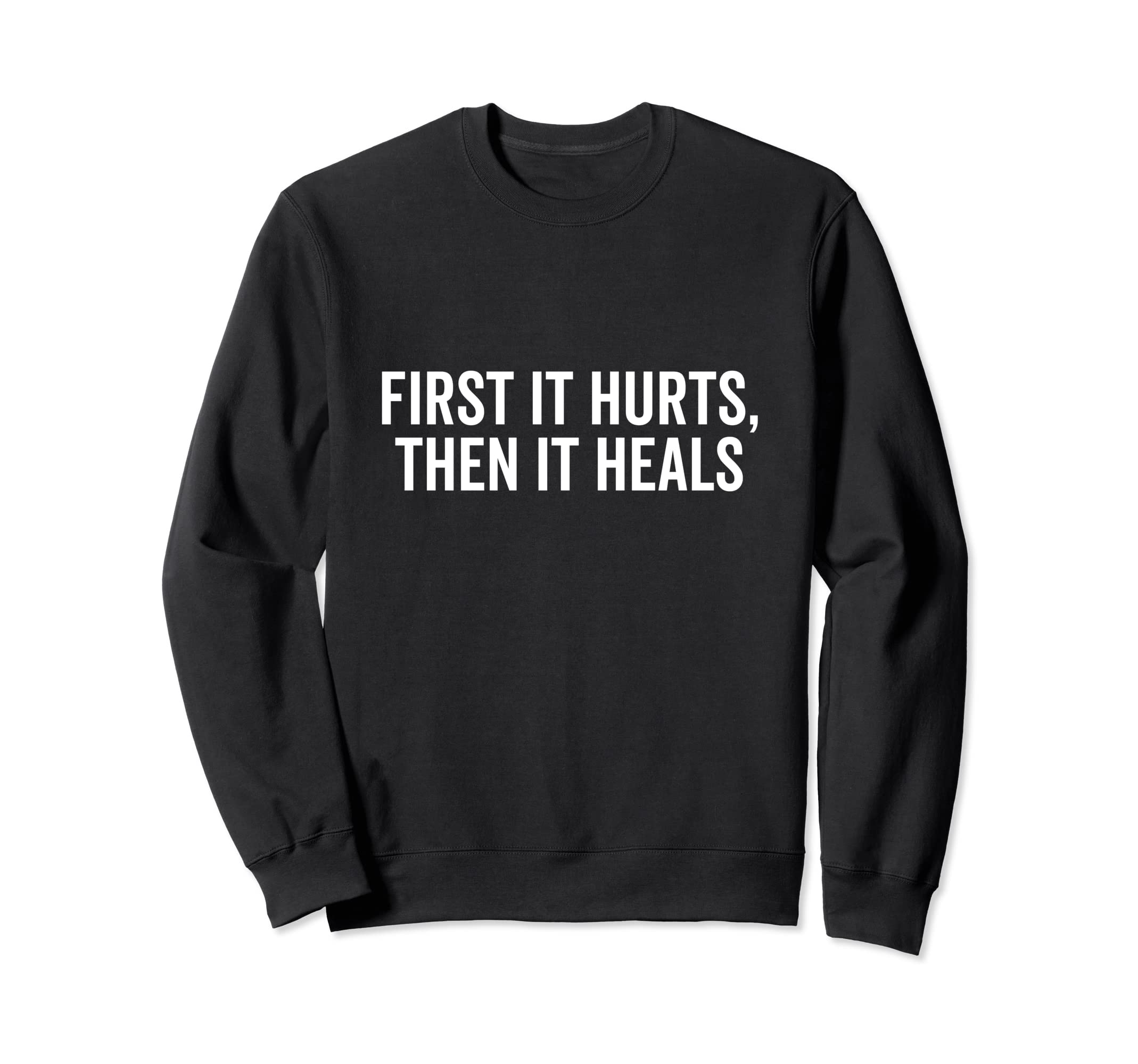 First It Hurt Then It Heals Breakup Sweatshirt - Unique Graphic Unisex - T-Shirt, Sweatshirt, Hoodie